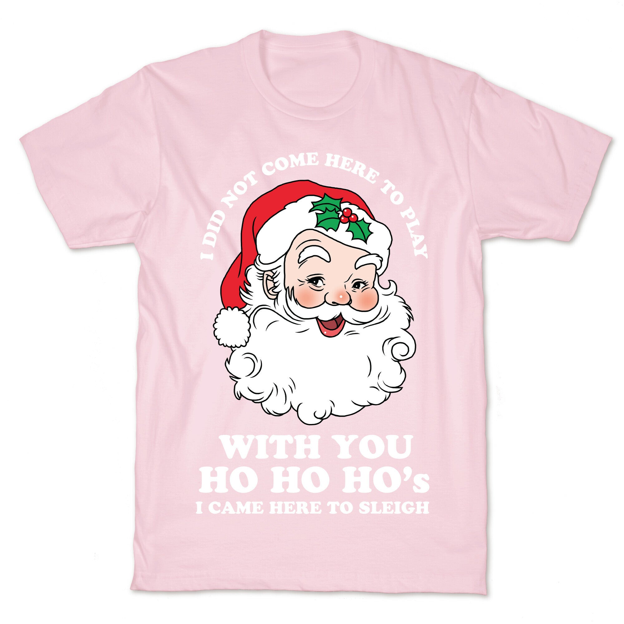 Santa Did Not Come Here To Play T-Shirt